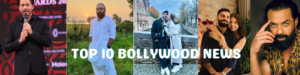 Top 10 Bollywood News